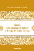 Pieśni Apolinarnego Szeluty w kręgu Młodej Polski