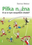 Piłka nożna O co w tym wszystkim chodzi?