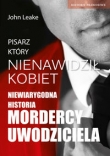 Pisarz  który nienawidził kobiet Niewiarygodna historia mordercy uwodziciela