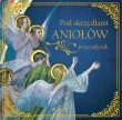 POD SKRZYDŁAMI ANIOŁÓW PRZEZ CAŁY ROK OP JEDNOŚĆ 9788376609782