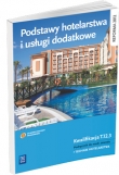 Podstawy hotelarstwa i usługi dodatkowe. Szkoła ponadgimnazjalna. Podręcznik do nauki zawodu.
