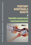 Podstawy konstrukcji maszyn część 2 Techniki wytwarzania i maszynoznawstwo