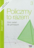 Policzmy to razem. Klasa 3, gimnazjum, Matematyka. Zbiór zadań