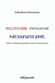 Polityczne prywatne metafizyczne