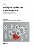 Polityka społeczna a prawo pracy. Wybrane problemy