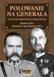 Polowanie na Generała. Piłsudski kontra Rozwadowski