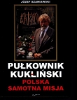 Polska samotna misja. Pułkownik Kukliński