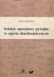 Polskie operatory pytajne w ujęciu diachronicznym