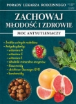 Porady Lekarza Rodzinnego. Zachowaj młodość i zdrowie. Moc antyutleniaczy