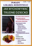 Porady lekarza rodzinnego. Jak wychowywać trudne dziecko