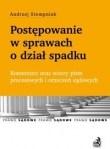 Postępowanie w sprawach o dział spadku Komentarz oraz wzory pism procesowych i orzeczeń sądowych