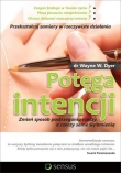 Potęga intencji. Zmień sposób postrzegania rzeczy, a rzeczy same się zmienią