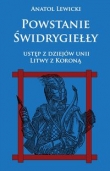 Powstanie Świdrygiełły Ustęp z dziejów unii Litwy z Koroną