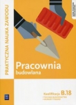 Pracownia budowlana Kwalifikacja B.18 Praktyczna nauka zawodu