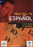 Practica tu espanol Tiempos de pasado B1