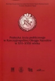 Praktyka życia publicznego  w Rzeczypospolitej Obojga Narodów w XVI-XVIII wieku