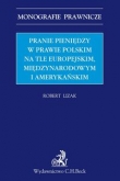 Pranie pieniędzy w prawie polskim na tle europejskim, międzynarodowym i amerykańskim