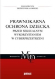 Prawnokarna ochrona dziecka przed seksualnym wykorzystaniem w cyberprzestrzeni