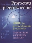 Proroctwa i przepowiednie. 4000 lat przewidywania przyszłości. Najsłynniejsi wizjonerzy i prorocy