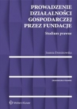 Prowadzenie działalności gospodarczej przez fundacje. Studium prawne