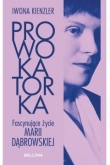 Prowokatorka. Fascynujące życie Marii Dąbrowskiej