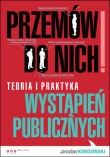 Przemów do nich! Teoria i praktyka wystapień publicznych
