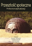 Przeszłośc społeczna Próba konceptualizacji
