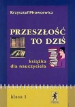 Przeszłość to dziś. Klasa 1, liceum. Język polski. Książka dla nauczyciela. Metodyka