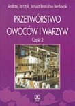 Przetwórstwo owoców i warzyw. Część 2. Podręcznik dla technikum