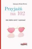 Przyjaźń na 102 Jak siebie cenić i szanować