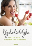Psychodietetyka, czyli jak wyjść z błędnego koła odchudzania 