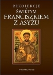 Rekolekcje ze Świętym Franciszkiem z Asyżu