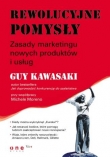 Rewolucyjne pomysły. Zasady marketingu nowych produktów i usług