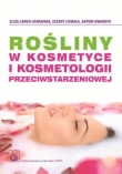 Rośliny w kosmetyce i kosmetologii przeciwstarzeniowej