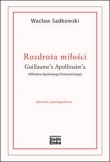 Rozdroża miłości Guillaume?a Apollinaire?a (Wilhelma Apolinarego Kostrowickiego)