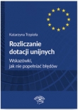 Rozliczanie dotacji unijnych Wskazówki jak nie popełniać błędów