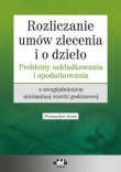 Rozliczanie umów zlecenia i o dzieło - problemy oskładkowania i opodatkowania z uwzględnieniem minim