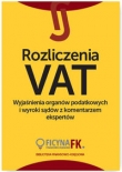 Rozliczenia VAT Wyjaśnienia organów podatkowych i wyroki sądów z komentarzem ekspertów