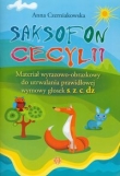 Saksofon Cecylii. Materiał wyrazowo-obrazkowy do utrwalania prawidłowej wymowy głosek s, z, c, dz