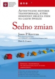 Sedno zmian. Autentyczne historie transformacji, które odmieniły oblicza firm na całym świecie