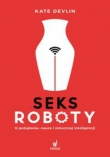 Seksroboty. O pożądaniu nauce i sztucznej inteligencji