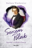 Sercem Polak Opowieść o Chopinie