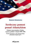 Serdeczny pomost ponad Atlantykiem. Polonia Amerykańska w Polska i sprawy polskie w latach 1989-1996