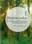 Shinrin-yoku : The Japanese Way of Forest Bathing for Health and Relaxation