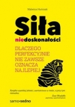 Siła niedoskonałości. Dlaczego idealnie nie zawsze oznacza najlepiej