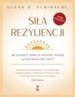 Siła rezyliencji Jak poradzić sobie ze stresem traumą i przeciwnościami losu?