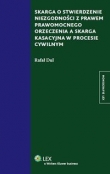 Skarga o stwierdzenie niezgodności z prawem prawomocnego orzeczenia a skarga kasacyjna w procesie cywilnym