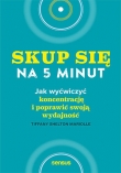 Skup się na pięć minut! Jak wyćwiczyć koncentrację i poprawić swoją wydajność