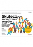 Skuteczne zarządzanie zespołem. Jak uzyskać harmonię, zaufanie i widoczne efekty pracy w zespole
