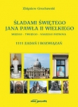 Śladami Świętego Jana Pawła II Wielkiego Mojego - Twojego - Naszego Patrona. 1111 zadań i rozwiązań